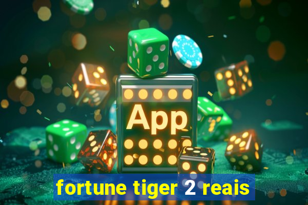 fortune tiger 2 reais